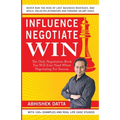Influence Negotiate Win: The Only Negotiation Book You Will Ever Need When Negotiating For Success