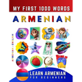 Learn Armenian for Beginners, My First 1000 Words: Bilingual Armenian - English Language Learning Book for Kids & Adults