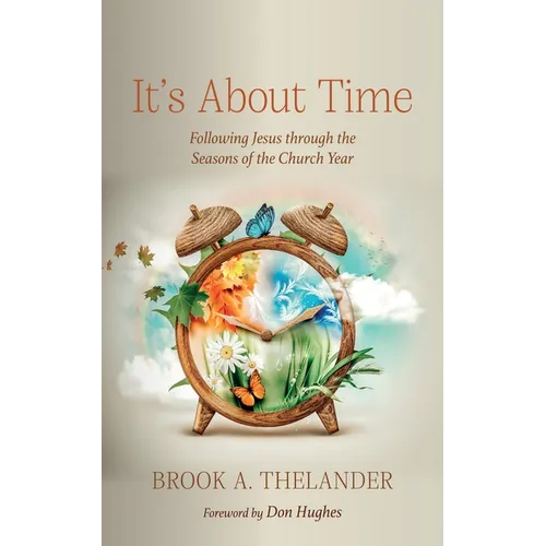 It's about Time: Following Jesus Through the Seasons of the Church Year
