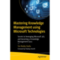 Mastering Knowledge Management Using Microsoft Technologies: Secrets to Leveraging Microsoft 365 and Becoming a Knowledge Management Guru
