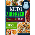 Keto Air Fryer Cookbook 2021: Quick and Easy Air Fryer Recipes for Busy People on Keto Diet