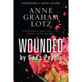 Wounded by God's People: Discovering How God's Love Heals Our Hearts