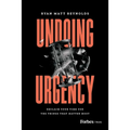 Undoing Urgency: Reclaim Your Time for the Things That Matter Most