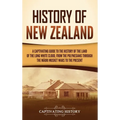 History of New Zealand: A Captivating Guide to the History of the Land of the Long White Cloud, from the Polynesians Through the Māori Musket War
