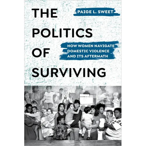 The Politics of Surviving: How Women Navigate Domestic Violence and Its Aftermath