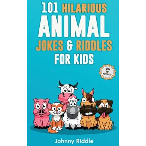 101 Hilarious Animal Jokes & Riddles For Kids: Laugh Out Loud With These Funny & Silly Jokes: Even Your Pet Will Laugh! (WITH 35+ PICTURES)