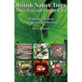 British Native Trees - Their Past and Present Uses