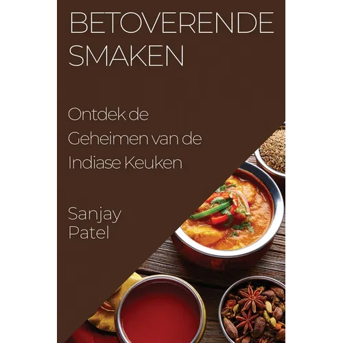 Betoverende Smaken: Ontdek de Geheimen van de Indiase Keuken