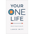 Your One Life: Own It. Live It. Love It.