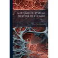 Anatomie Du Systeme Nerveux De L'homme; Volume 2