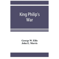 King Philip's war; based on the archives and records of Massachusetts, Plymouth, Rhode Island and Connecticut, and contemporary letters and accounts,
