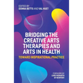 Bridging the Creative Arts Therapies and Arts in Health: Toward Inspirational Practice