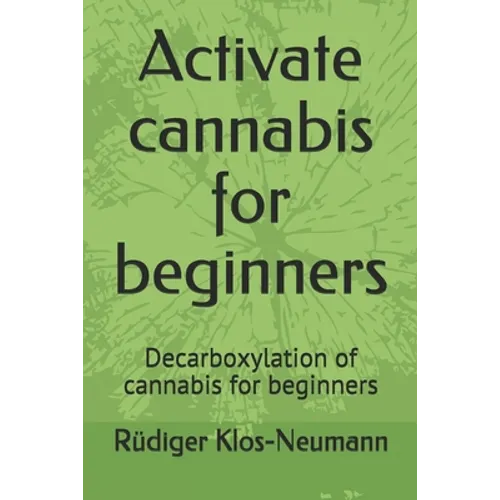 Activate cannabis for beginners: Decarboxylation of cannabis for beginners