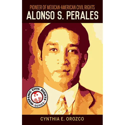 Pioneer of Mexican-American Civil Rights: Alonso S. Perales