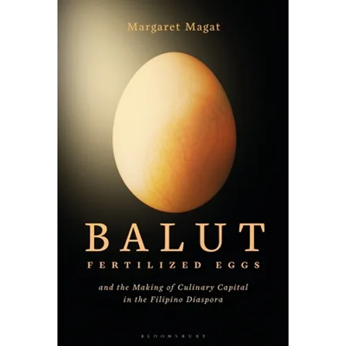 Balut: Fertilized Eggs and the Making of Culinary Capital in the Filipino Diaspora