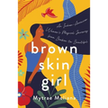 Brown Skin Girl: An Indian-American Woman's Magical Journey from Broken to Beautiful