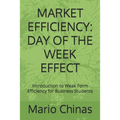 Market Efficiency: DAY OF THE WEEK EFFECT: Introduction to Weak Form Efficiency for Business Students