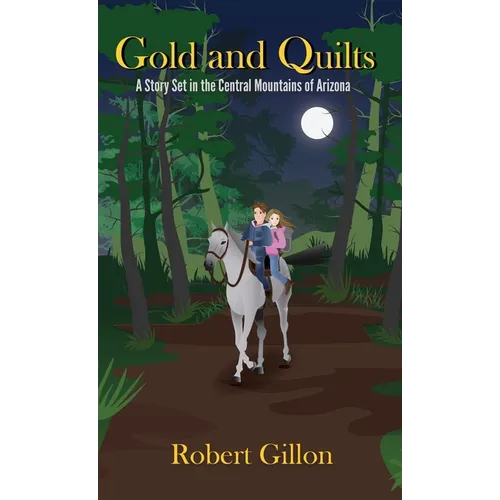 Gold and Quilts: A Story Set in the Central Mountains of Arizona