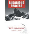 Audacious Prayers: Making Bold Requests. Expecting Answers
