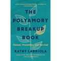 The Polyamory Breakup Book: Causes, Prevention, and Survival