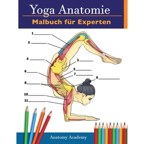 Yoga-Anatomie-Malbuch für Experten: 50+ Unglaublich Detailliertes Arbeitsbuch zum Selbsttest von Fortgeschrittenen Yoga-Posen in Farbe Das Perfekte Ge