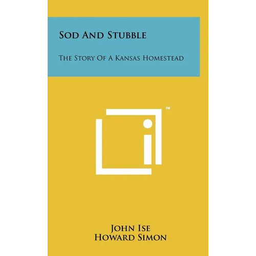 Sod and Stubble: The Story of a Kansas Homestead