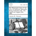 The Municipal Code of the City of Schuyler Nebraska Being Ordinance No. 145, Approved August 6th, 1904.