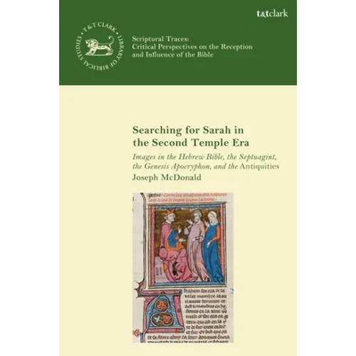Searching for Sarah in the Second Temple Era: Images in the Hebrew Bible, the Septuagint, the Genesis Apocryphon, and the Antiquities