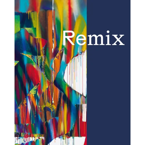 Remix: Von Gerhard Richter Bis Katharina Grosse - 21 Deutsche Positionen / From Gerhard Richter to Katharina Grosse. 25 German Positions