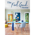 The Feel Good Home: A Practical Guide to Conscious Living