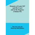 Memoirs of Louis XIV and His Court and of the Regency (Volume 03)