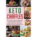 Keto Chaffles: The 100 Most Delicious, Irresistible & Low-Carb Chaffle Recipes to Boost Metabolism, Lose Weight, and Enjoy A Healthy Ketogenic Life