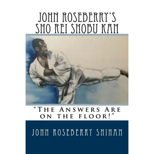 John Roseberry's Sho Rei Shobu Kan: "The Answers Are on the Floor!"