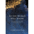 So the World Will Know: Jesus' Game-Changing Vision for World Evangelization and Your Part in It