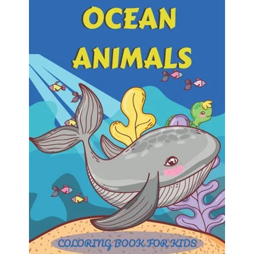 Ocean Animals Coloring Book for Kids: An adventurous coloring book designed to educate, entertain, and nature the ocean animal lover in your KID!