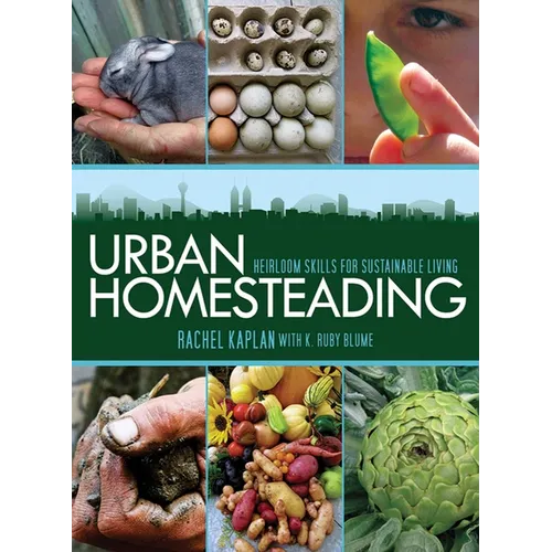 Urban Homesteading: Heirloom Skills for Sustainable Living