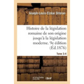 Histoire de la législation romaine depuis son origine jusqu'à la législation moderne. 9e édition: suivie d'une Généralisation du droit romain