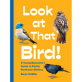 Look at That Bird!: A Young Naturalist's Guide to Pacific Northwest Birding
