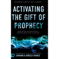 Activating the Gift of Prophecy: Your Guide to Receiving and Sharing what God is Saying