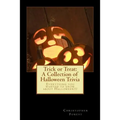 Trick or Treat: A Collection of Halloween Trivia: Everything you wanted to know about Halloween!!!