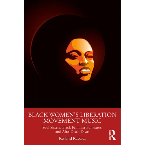 Black Women's Liberation Movement Music: Soul Sisters, Black Feminist Funksters, and Afro-Disco Divas