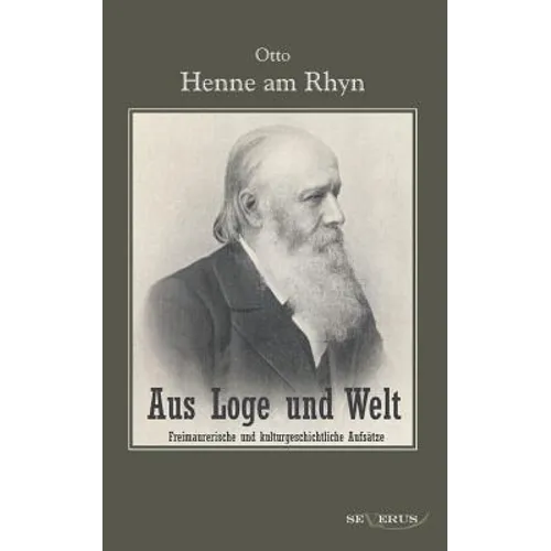 Aus Loge und Welt: Freimaurerische und kulturgeschichtliche Aufsätze: Aus Fraktur übertragen