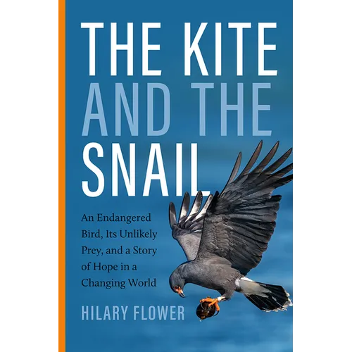 The Kite and the Snail: An Endangered Bird, Its Unlikely Prey, and a Story of Hope in a Changing World
