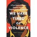 We Have Tired of Violence: A True Story of Murder, Memory, and the Fight for Justice in Indonesia