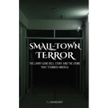 Small-Town Terror: The Larry Gene Bell Story and the Crime That Stunned America