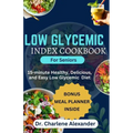 Low Glycemic Index Cookbook for Seniors: 15-minute Healthy, Delicious, and Easy Low Glycemic Diet