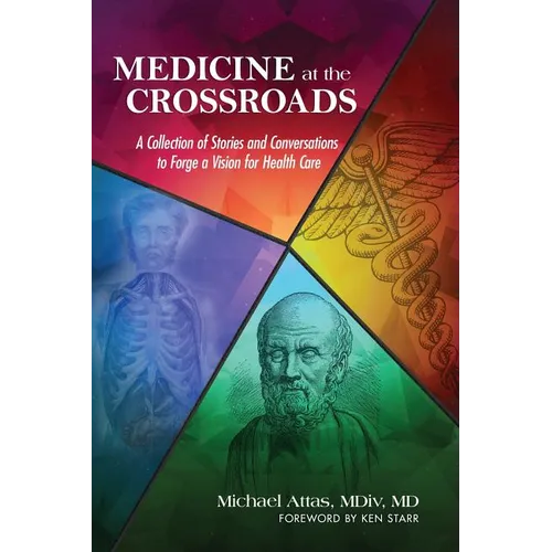 Medicine at the Crossroads: A Collection of Stories and Conversations to Forge a Vision for Health Care