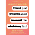 Just Send the Text: An Expert's Guide to Letting Go of the Stress and Anxiety of Modern Dating