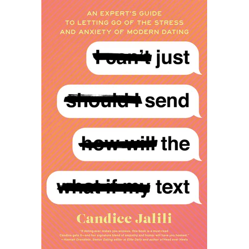 Just Send the Text: An Expert's Guide to Letting Go of the Stress and Anxiety of Modern Dating