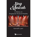 Sing Musicals: A History of Singapore Musical Theatre